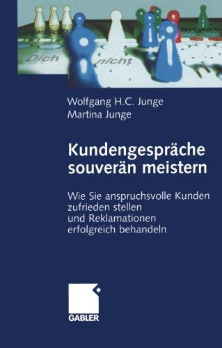 Kundengespräche souverän meistern: Wie Sie anspruchsvolle Kunden zufrieden stellen und Reklamationen erfolgreich behandeln (German Edition): Wie Sie ... Reklamationen erfolgreich behandeln