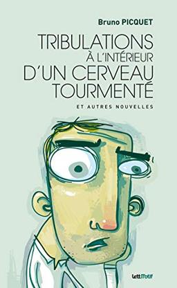 Tribulations à l'intérieur d'un cerveau tourmenté : et autres nouvelles