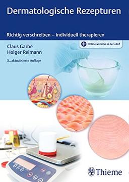 Dermatologische Rezepturen: Richtig verschreiben - individuell therapieren