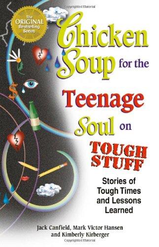 Chicken Soup for the Teenage Soul on Tough Stuff: Stories of Tough Times and Lessons Learned (Chicken Soup for the Soul (Paperback Health Communications))