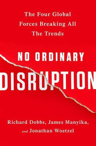 No Ordinary Disruption: The Four Global Forces Breaking All the Trends