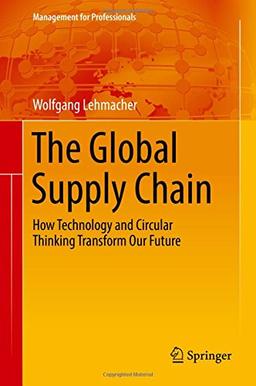 Management for Professionals: The Global Supply Chain: How Technology and Circular Thinking Transform Our Future