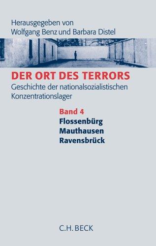 Der Ort des Terrors. Geschichte der nationalsozialistischen Konzentrationslager. Gesamtwerk: Bd. 4: Flossenbürg, Mauthausen, Ravensbrück