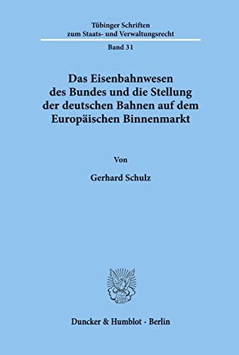 Das Eisenbahnwesen des Bundes und die Stellung der deutschen Bahnen auf dem Europäischen Binnenmarkt.: Dissertationsschrift (Tübinger Schriften zum Staats- und Verwaltungsrecht, Band 31)