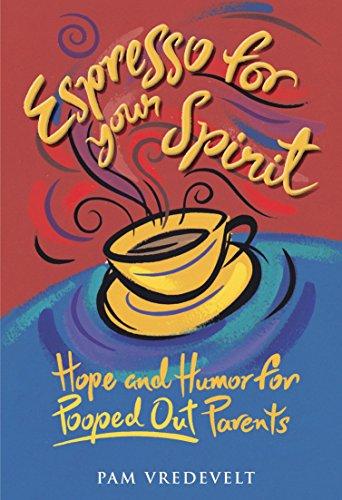 Espresso for Your Spirit: Hope and Humor for Pooped-Out Parents: Hope & Humour for Parents