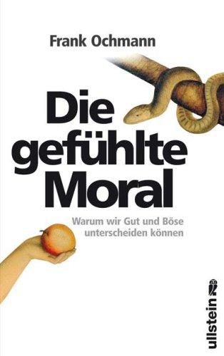 Die gefühlte Moral: Warum wir Gut und Böse unterscheiden können