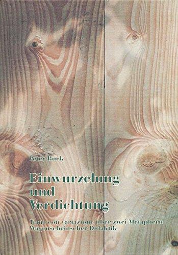 Einwurzelung und Verdichtung: Tema con variazione über zwei Metaphern Wagenscheinscher Didaktik