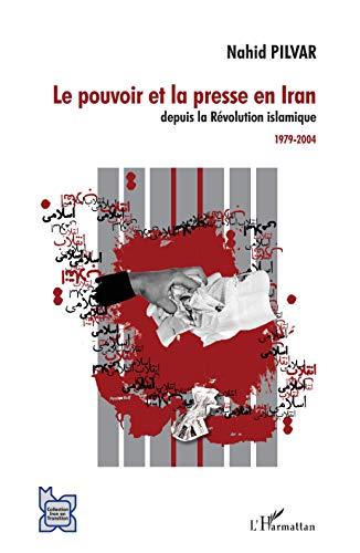 Le pouvoir et la presse en Iran depuis la révolution islamique : 1979-2004