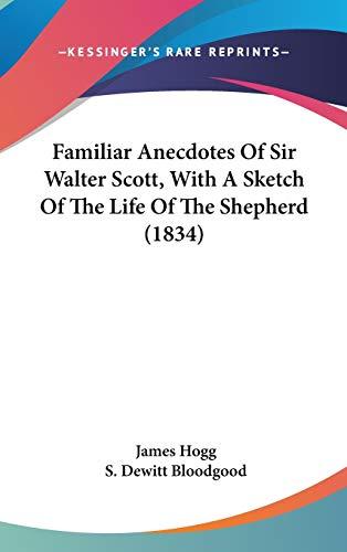 Familiar Anecdotes Of Sir Walter Scott, With A Sketch Of The Life Of The Shepherd (1834)