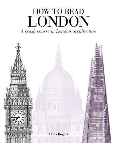 How to Read London: A Crash Course in London Architecture