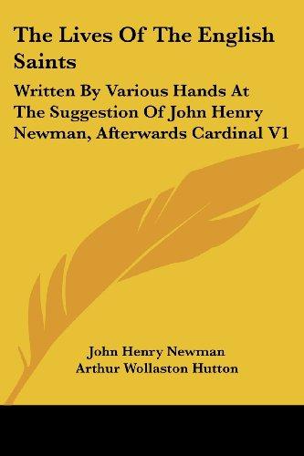 The Lives Of The English Saints: Written By Various Hands At The Suggestion Of John Henry Newman, Afterwards Cardinal V1