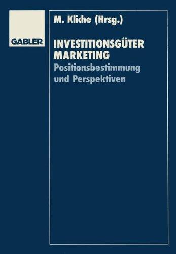 Investitionsgütermarketing: Positionsbestimmung und Perspektiven