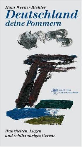 Deutschland deine Pommern: Wahrheiten, Lügen und schlitzohriges Gerede: Wahrheiten, LÃ1/4gen und schlitzohriges Gerede