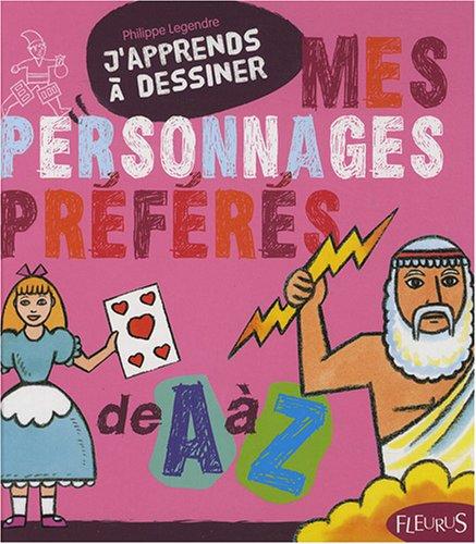 J'apprends à dessiner mes personnages préférés de A à Z