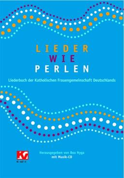 Lieder wie Perlen: Liederbuch der Katholischen Frauengemeinschaft Deutschlands (kfd), (inkl.  Musik-CD)