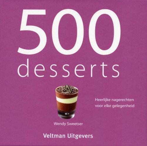 500 Desserts: heerlijke nagerechten voor elke gelegenheid