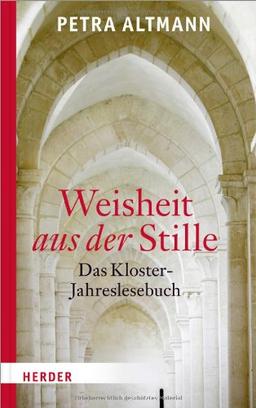 Weisheit aus der Stille: Das Kloster-Jahreslesebuch