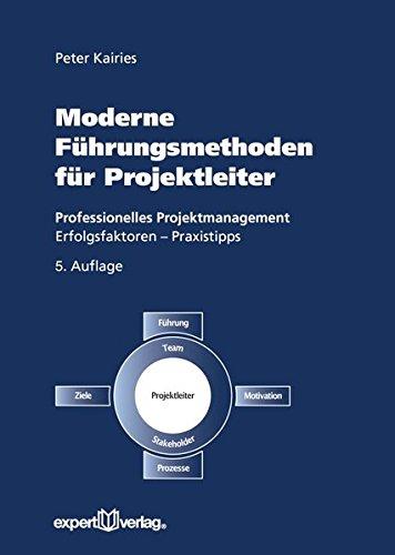 Moderne Führungsmethoden für Projektleiter: Professionelles Projektmanagement - Erfolgsfaktoren - Praxistipps (Praxiswissen Wirtschaft)