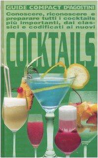 Cocktails. Conoscere, riconoscere e preparare tutti i cocktails più importanti, dai classici e codificati ai nuovi (Guide compact)