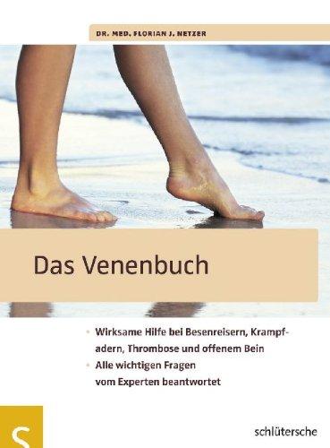 Das Venenbuch. Wirksame Hilfe bei Besenreisern, Krampfadern, Thrombose und offenem Bein. Alle wichtigen Frage vom Experten beantwortet