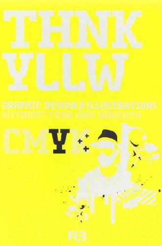 Think Yellow: Graphic Design & Illustrations without Cyan and Magenta (THNK CMYK)