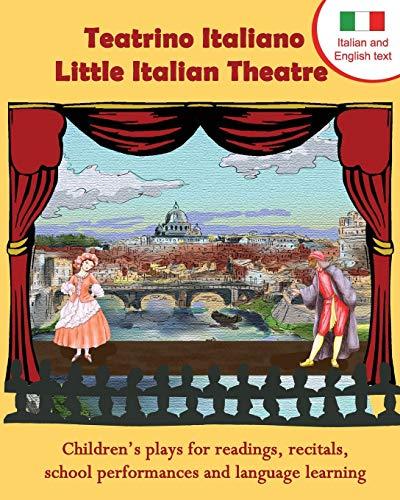 Teatrino Italiano - Little Italian Theatre: Children's plays for readings, recitals, school performances, and language learning (Scripts in English and Italian) (Readers Theatre)