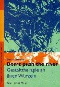 Dont push the river. Gestalttherapie an ihren Wurzeln.