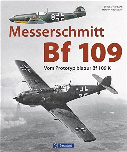 Luftfahrtgeschichte: Messerschmitt Bf 109. Vom Prototypen bis zur Bf 109 K. Das meistgebaute Jagdflugzeug der deutschen Luftfahrtgeschichte. Der Standardjäger der deutschen Luftwaffe.