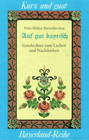 Auf guat bayrisch: Geschichten zum Lachen und Nachdenken