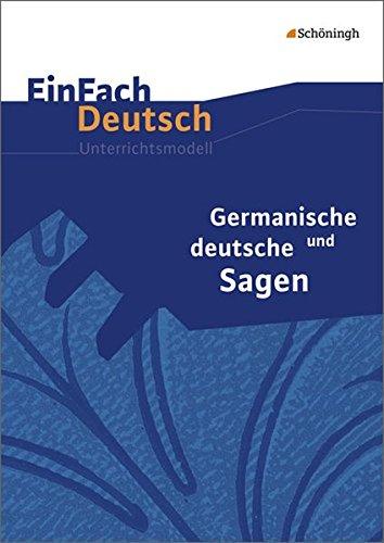 EinFach Deutsch Unterrichtsmodelle: Germanische und deutsche Sagen - Neubearbeitung: Klassen 5 - 7