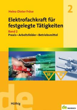 Elektrofachkraft für festgelegte Tätigkeiten. Band 2: Praxis - Arbeitsfelder - Betriebsmittel