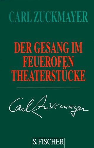 Carl Zuckmayer. Gesammelte Werke in Einzelbänden: Der Gesang im Feuerofen: Theaterstücke 1950-1953