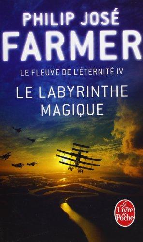 Le fleuve de l'éternité. Vol. 4. Le labyrinthe magique