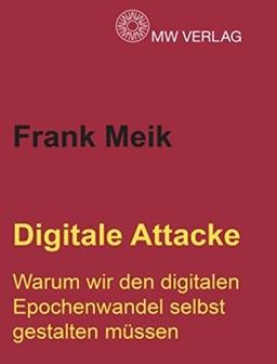 Digitale Attacke: Warum wir den digitalen Epochenwandel selbst gestalten müssen