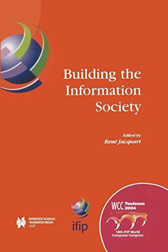 Building the Information Society: Ifip 18Th World Computer Congress Topical Sessions 22-27 August 2004 Toulouse, France (Ifip Advances In Information ... and Communication Technology, 156, Band 156)