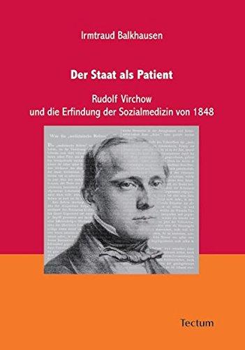 Der Staat als Patient. Rudolf Virchow und die Erfindung der Sozialmedizin von 1848