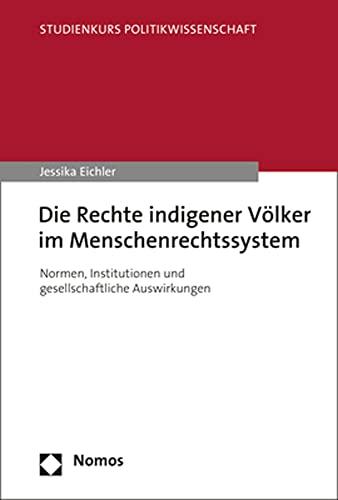 Die Rechte indigener Völker im Menschenrechtssystem: Normen, Institutionen und gesellschaftliche Auswirkungen (Studienkurs Politikwissenschaft)