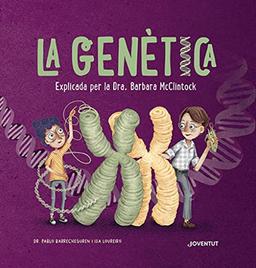 La genètica: Explicada per la Dra. Barbara McClintock (ALBUMES ILUSTRADOS)