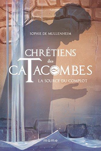 Chrétiens des catacombes. Vol. 4. La source du complot