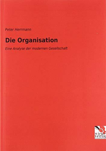 Die Organisation: Eine Analyse der modernen Gesellschaft