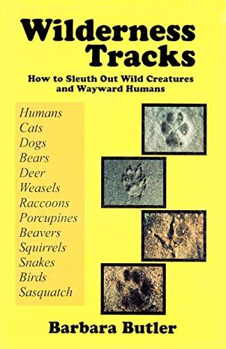 Wilderness Tracks: How to Sleuth Out Wild Creatures & Wayward Humans