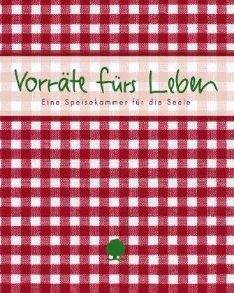 Vorräte fürs Leben: Eine Speisekammer für die Seele