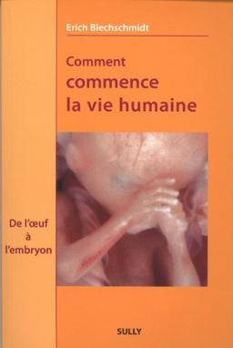 Comment commence la vie humaine : de l'oeuf à l'embryon : observations et conclusions