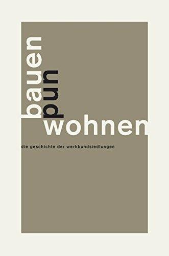 Bauen und Wohnen: Die Geschichte der Werkbundsiedlungen