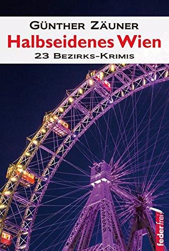 Halbseidenes Wien: 23 Wiener Bezirks-Krimis