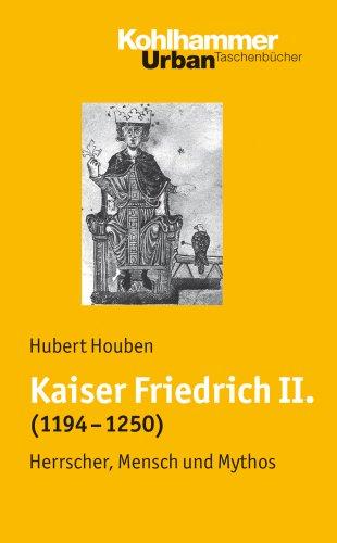 Kaiser Friedrich II. (1194-1250): Herrscher, Mensch, Mythos (Urban-Taschenbuecher)