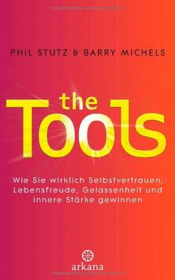 The Tools: Wie Sie wirklich Selbstvertrauen, Lebensfreude, Gelassenheit und innere Stärke gewinnen