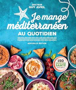 Je mange méditerranéen au quotidien : 150 recettes santé super simples