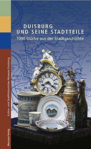 Duisburg und seine Stadtteile. 1000 Stücke aus der Stadtgeschichte