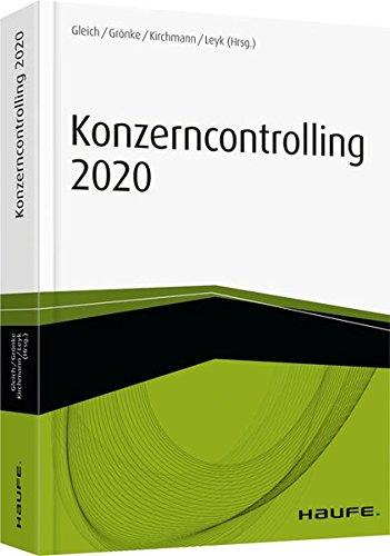 Konzerncontrolling 2020: Zukünftige Herausforderungen der Konzernsteuerung meistern (Haufe Fachbuch)